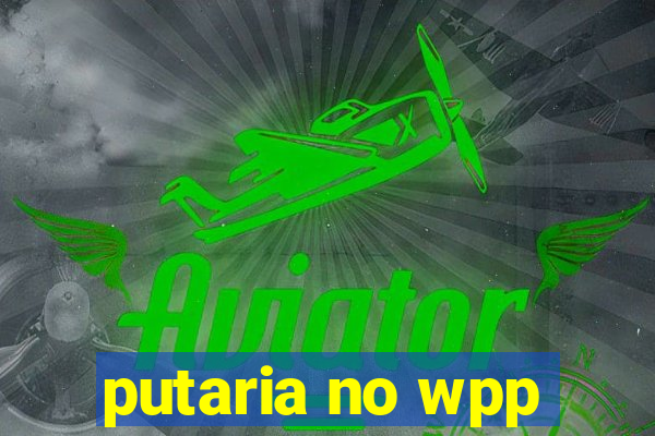 putaria no wpp